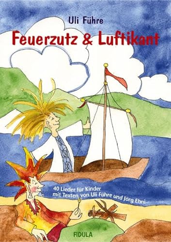 Feuerzutz & Luftikant: 40 neue Lieder für Kinder (in Kindergarten, Chor und Grundschule): 40 Lieder für Kinder (in Kindergarten, Chor und Grundschule)