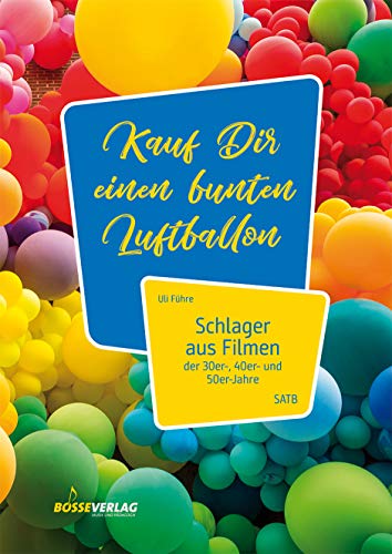 Kauf Dir einen bunten Luftballon -Schlager aus Filmen der 30er-, 40er- und 50er-Jahre-. Chorpartitur, Sammelband von Gustav Bosse Verlag