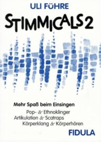 Stimmicals 2: Mehr Spaß beim Einsingen - Pop & Ethnoklinger, Artikulation & Scatraps, Körperklang & Körperhören: Mehr Spaß beim Einsingen - Pop & ... & Scatraps, Körperklang & Körperhören