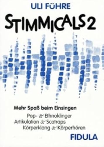 Stimmicals 2: Mehr Spaß beim Einsingen - Pop & Ethnoklinger, Artikulation & Scatraps, Körperklang & Körperhören Stimmicals 2: Mehr Spaß beim Einsingen - Pop & Ethnoklinger, Artikulation & Scatraps, Körperklang & Körperhören