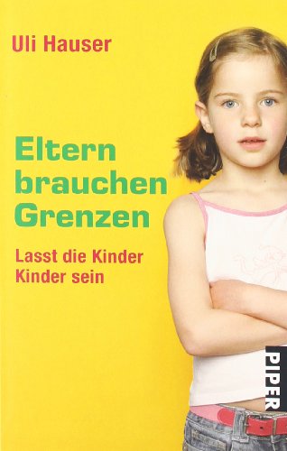 Eltern brauchen Grenzen: Lasst die Kinder Kinder sein