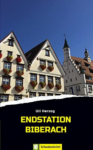 Endstation Biberach. Ein Oberschwabenkrimi