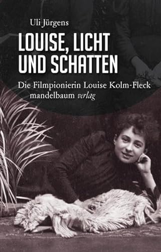 Louise, Licht und Schatten: Die Filmpionierin Louise Kolm-Fleck