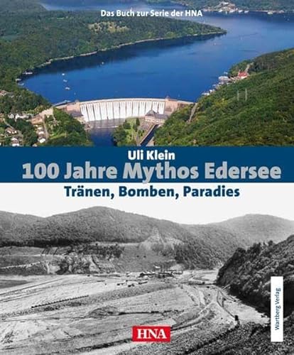 100 Jahre Mythos Edersee - Tränen, Bomben, Paradies. Das Buch zur Serie der HNA (Historischer Bildband)