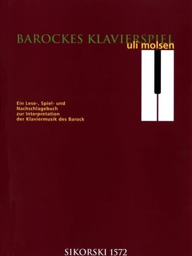 Barockes Klavierspiel: Ein Lese-, Spiel- und Nachschlagebuch zur Interpretation der Klaviermusik des Barock. Klavier.