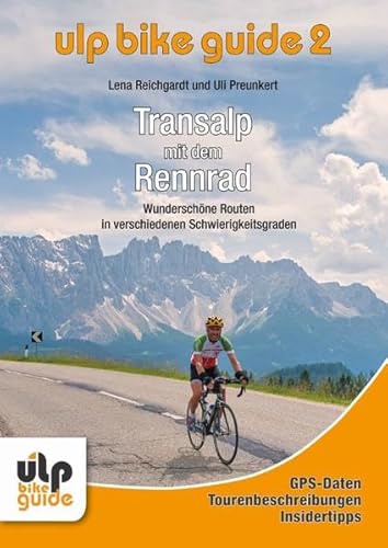 ULP Bike Guide Band 2 - Transalp mit dem Rennrad: Wunschöne Routen in verschiedenen Schwierigkeitsgraden von ULPbike Verlag