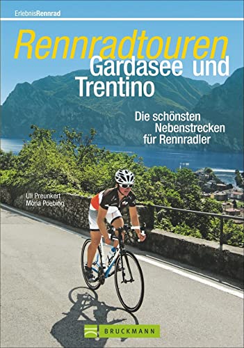 Rennradtouren Gardasee und Trentino: Die schönsten Nebenstrecken für Rennradler von Bruckmann