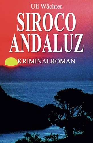 Siroco Andaluz: Ein Krimi mit Capitán Centuron (Capitán Centuron Reihe, Band 1) von CreateSpace Independent Publishing Platform