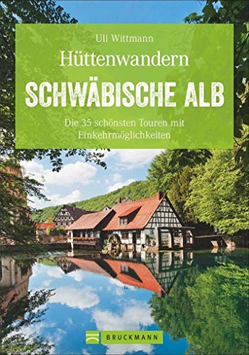 Hüttenwandern: Die schönsten Touren mit Einkehr auf der Schwäbischen Alb. Hüttenwanderungen auf der Schwabenalb. Wandertouren mit Einkehr. (Erlebnis ... 35 schönsten Touren mit Einkehrmöglichkeiten