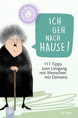Ich geh nach Hause!: 111 Tipps zum Umgang mit Menschen mit Demenz (Kleine Helfer für die Altenpflege) von Verlag An Der Ruhr