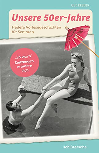 Unsere 50er-Jahre: Heitere Vorlesegeschichten für Senioren. "So war's" Zeitzeugen erinnern sich (Aktivieren & Beschäftigen)