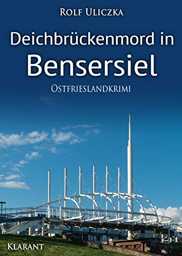 Deichbrückenmord in Bensersiel. Ostfrieslandkrimi von Klarant