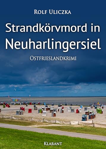 Strandkörvmord in Neuharlingersiel. Ostfrieslandkrimi (Die Kommissare Bert Linnig und Nina Jürgens ermitteln) von Klarant Verlag