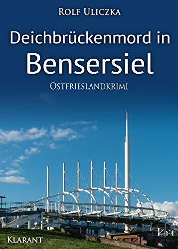 Deichbrückenmord in Bensersiel. Ostfrieslandkrimi Deichbrückenmord in Bensersiel. Ostfrieslandkrimi