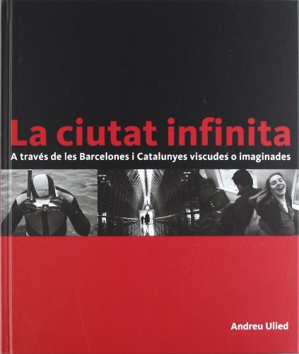 La ciutat infinita: A través de les Barcelones i Catalunyes viscudes o imaginades (Barcelona Ciutat i Barris) von Ajuntament de Barcelona