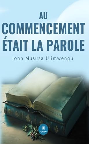 Au commencement était la Parole von LE LYS BLEU EDITIONS SAS