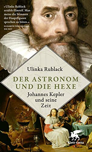 Der Astronom und die Hexe: Johannes Kepler und seine Zeit