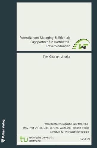 Potenzial von Maraging-Stählen als Fügepartner für Hartmetall-Lötverbindungen (LWT-Schriftenreihe) von Vulkan-Verlag GmbH