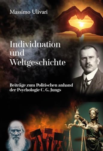 Individuation und Weltgeschichte: Beiträge zum Politischen anhand der Psychologie C. G. Jungs von Verlagshaus Schlosser