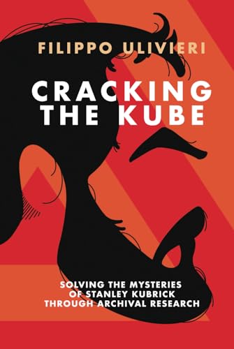 Cracking the Kube: Solving the mysteries of Stanley Kubrick through archival research von Independently published