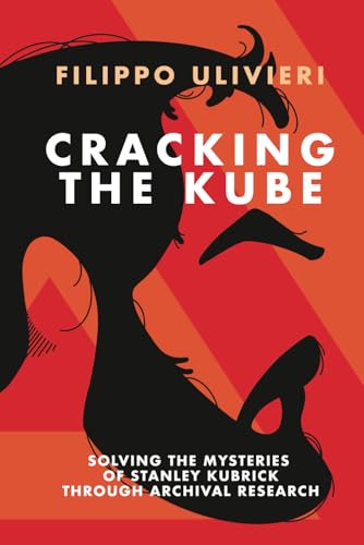 Cracking the Kube: Solving the mysteries of Stanley Kubrick through archival research von Independently published