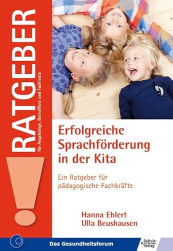 Erfolgreiche Sprachförderung in der Kita: Ein Ratgeber für pädagogische Fachkräfte (Ratgeber für Angehörige, Betroffene und Fachleute)