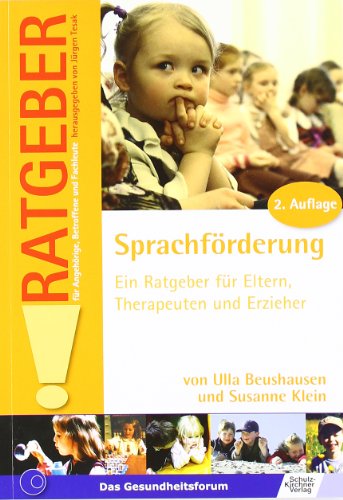 Sprachförderung: Ein Ratgeber für Eltern, Therapeuten und Erzieher (Ratgeber für Angehörige, Betroffene und Fachleute)