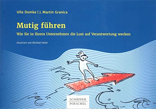 Mutig führen: Wie Sie in Ihrem Unternehmen die Lust auf Verantwortung wecken von Schffer-Poeschel Verlag