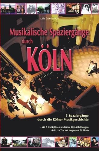 Musikalische Spaziergänge durch Köln: 5 Spaziergänge durch die Kölner Musikgeschichte