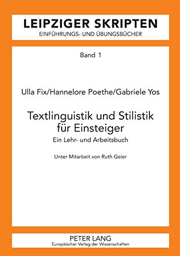 Textlinguistik und Stilistik für Einsteiger: Ein Lehr- und Arbeitsbuch (Leipzig-Hallenser Skripten: Einführungs- und Übungsbücher, Band 1)