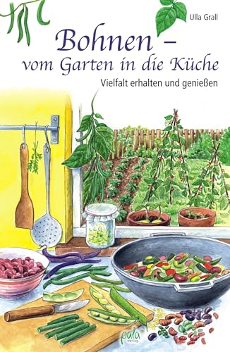 Bohnen - vom Garten in die Küche: Vielfalt erhalten und genießen