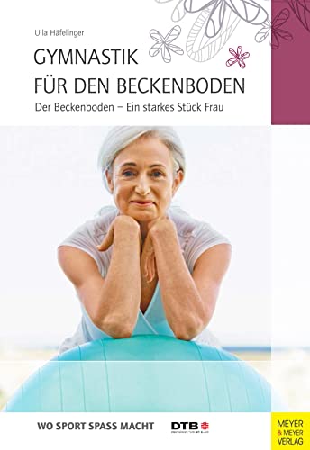 Gymnastik für den Beckenboden Der Beckenboden - Ein starkes Stück Frau von Meyer + Meyer Fachverlag