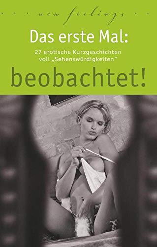 Das erste Mal: beobachtet!: 27 erotische Kurzgeschichten voll Sehenswürdigkeiten von Carl Stephenson Verlag