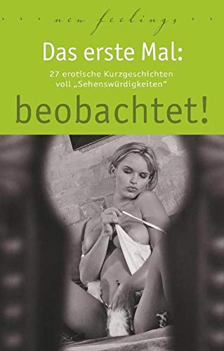 Das erste Mal: beobachtet!: 27 erotische Kurzgeschichten voll Sehenswürdigkeiten