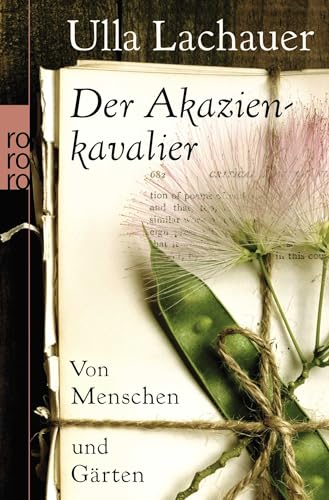 Der Akazienkavalier: Von Menschen und Gärten Der Akazienkavalier: Von Menschen und Gärten von Rowohlt