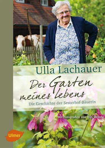 Der Garten meines Lebens: Die Geschichte der Sesterhof-Bäuerin von Ulmer Eugen Verlag