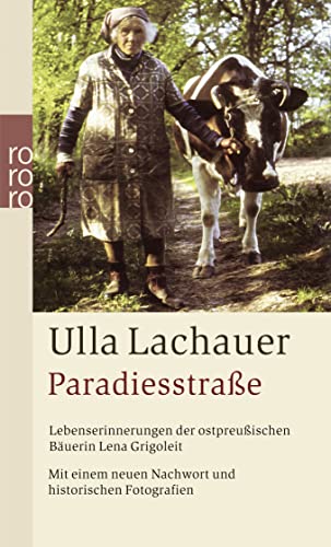 Paradiesstraße: Lebenserinnerungen der ostpreußischen Bäuerin Lena Grigoleit (mit einem neuen Nachwort und historischen Fotografien)