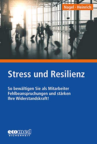 Stress und Resilienz: So bewältigen Sie als Mitarbeiter Fehlbeanspruchungen und stärken Ihre Widerstandskraft!