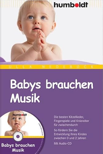 Babys brauchen Musik. Die besten Kitzellieder, Fingerspiele und Kniereiter für zwischendurch. So fördern Sie die Entwicklung Ihres Kindes zwischen 0 ... Kindes zwischen 0 und 2 Jahren. Mit Audio-CD