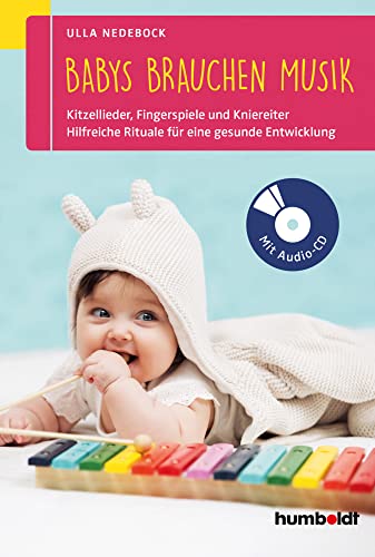 Babys brauchen Musik: Die besten Kitzellieder, Fingerspiele und Kniereiter für zwischendurch. So fördern Sie die Entwicklung Ihres Kindes zwischen 0 und 2 Jahren. Mit Audio-CD von Humboldt Verlag