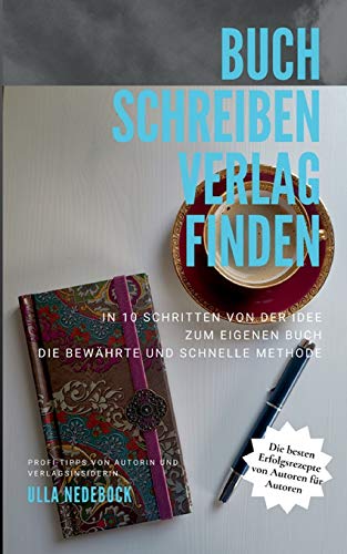 Buch schreiben Verlag finden: In 10 Schritten zum eigenen Buch Wie du ein gutes Buch schreibst Profi-Tipps von Autorin und Verlagsinsiderin Ulla ... Buch. Die bewährte und schnelle Methode von Klangkafer Verlag Ulla Nedebock