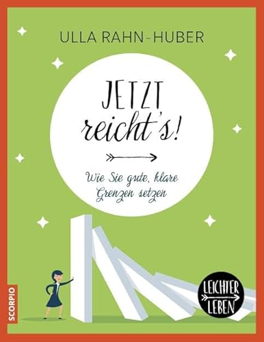 Jetzt reicht´s!: Wie Sie gute, klare Grenzen setzen (Leichter Leben)