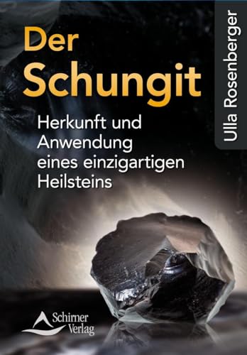 Der Schungit: Herkunft und Anwendung eines einzigartigen Heilsteins von Schirner Verlag