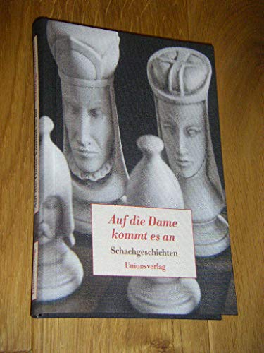 Auf die Dame kommt es an - Schachgeschichten: Schachgeschichten. Herausgegeben von Richard Forster und Ulla Steffan. Herausgegeben von Richard Forster und Ulla Steffan