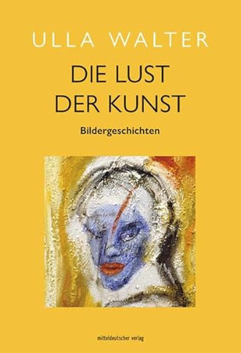 Die Lust der Kunst: Bildergeschichten von Mitteldeutscher Verlag