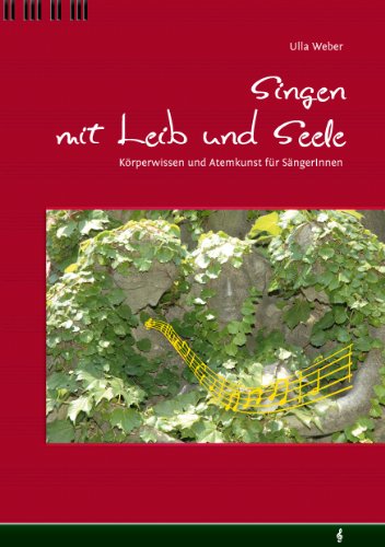 Singen mit Leib und Seele: Körperwissen und Atemkunst für SängerInnen