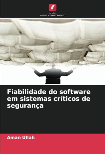 Fiabilidade do software em sistemas críticos de segurança von Edições Nosso Conhecimento