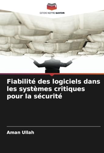 Fiabilité des logiciels dans les systèmes critiques pour la sécurité von Editions Notre Savoir