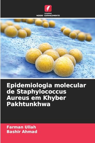 Epidemiologia molecular de Staphylococcus Aureus em Khyber Pakhtunkhwa von Edições Nosso Conhecimento
