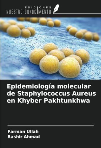 Epidemiología molecular de Staphylococcus Aureus en Khyber Pakhtunkhwa von Ediciones Nuestro Conocimiento